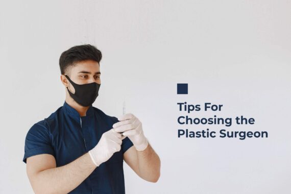Tips For Choosing the Plastic Surgeon