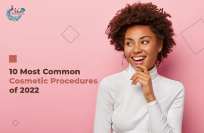 10 Most Common Cosmetic Procedures of 2022