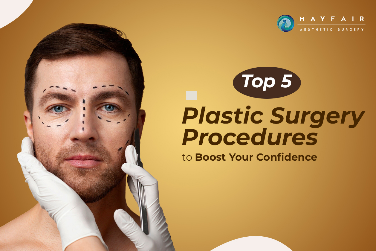 op 5 Plastic Surgery Procedures to Boost Confidence - Mayfair Aesthetic Surgery. Professional plastic surgery solutions for enhanced facial aesthetics and self-confidence.